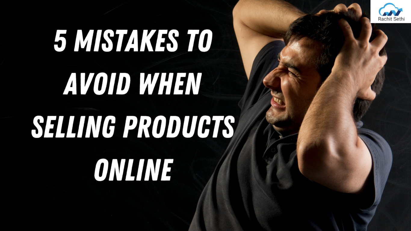5 Mistakes To Avoid When Selling Products Online